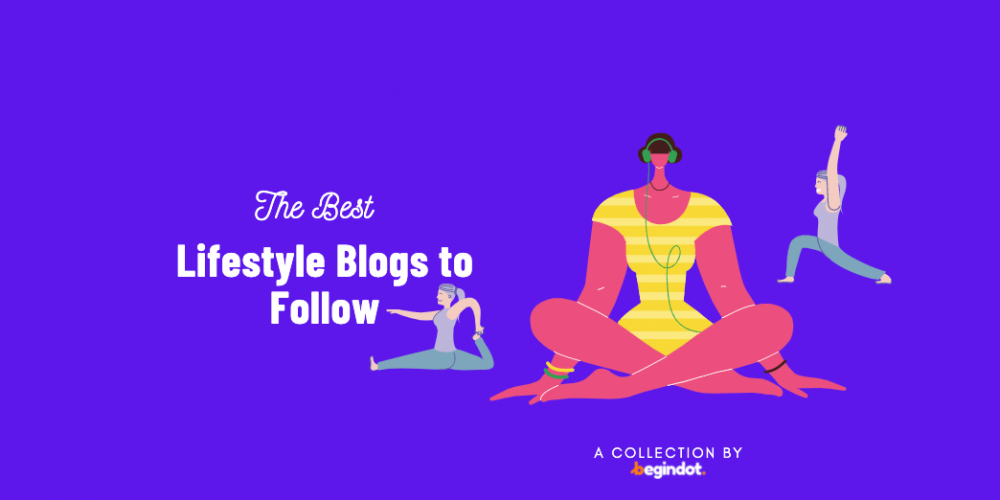 19 Best Lifestyle Blogs To Follow 2022 | Begindot