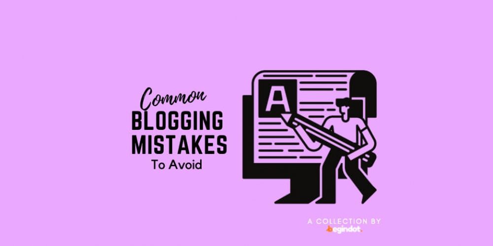 14 Common Blogging Mistakes To Avoid 2022 | Begindot